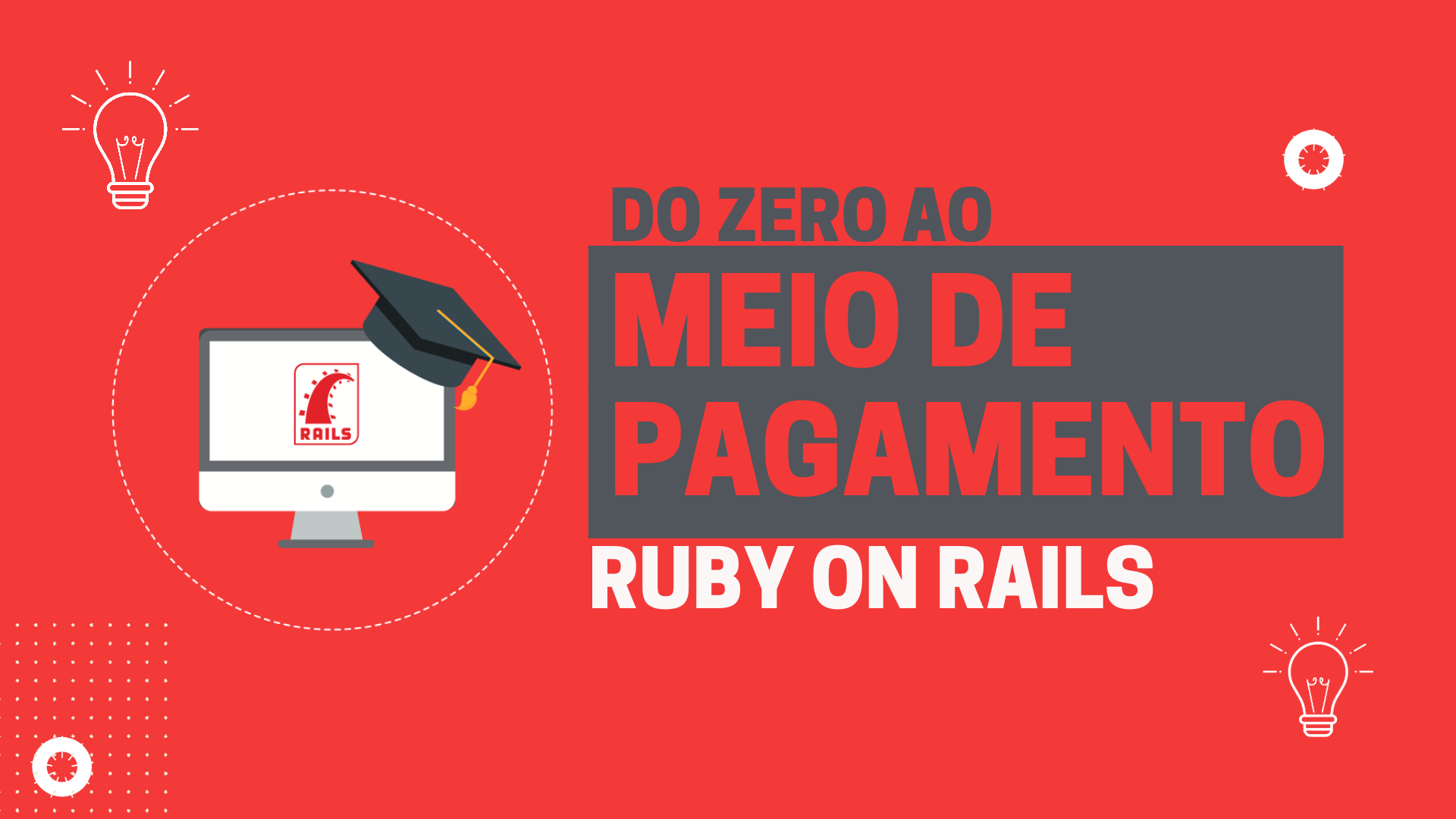 Do Zero ao Meio de Pagamento | Ruby on Rails